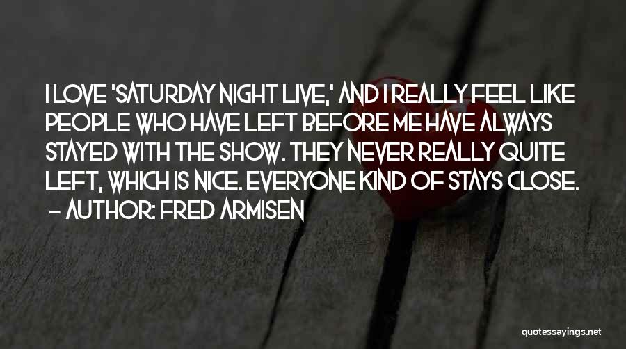 Always Show Love Quotes By Fred Armisen