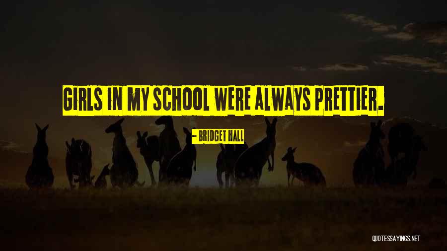 Always Someone Prettier Quotes By Bridget Hall Always Someone Prettier Quotes By Bridget Hall