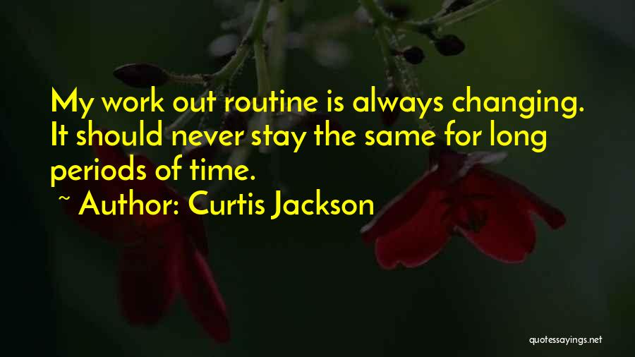 Always Stay The Same Quotes By Curtis Jackson
