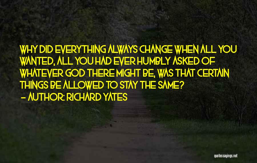 Always Stay The Same Quotes By Richard Yates