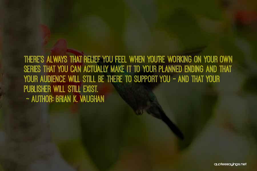 Always Support You Quotes By Brian K. Vaughan