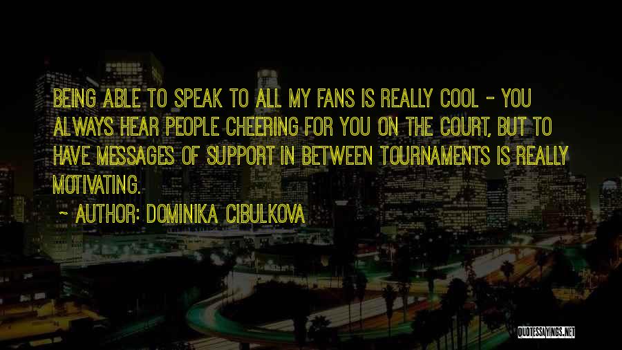 Always Support You Quotes By Dominika Cibulkova