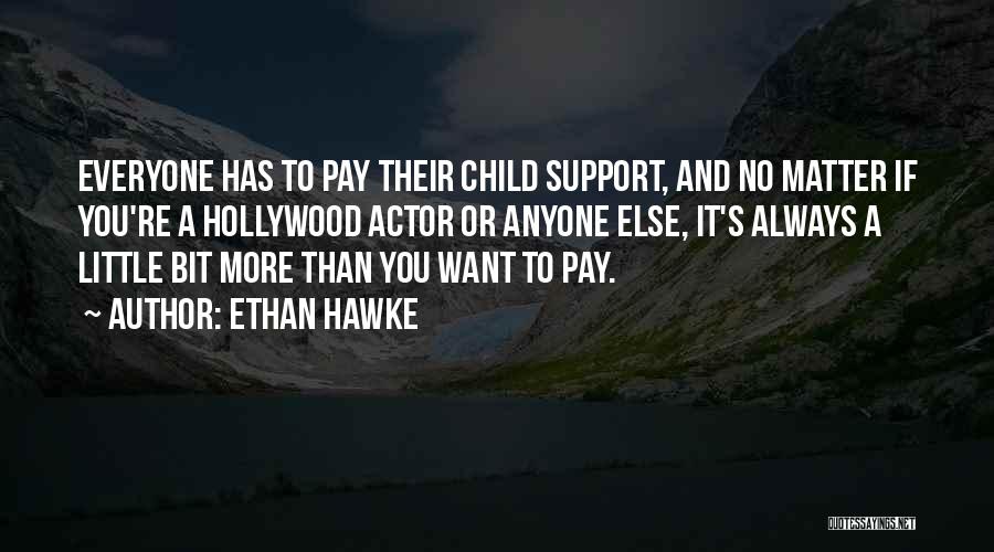 Always Support You Quotes By Ethan Hawke