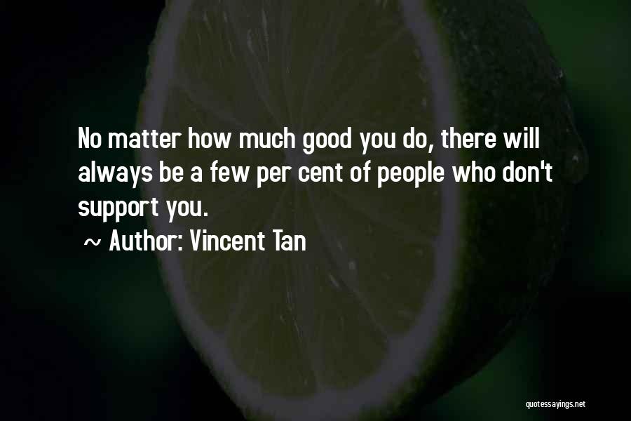 Always Support You Quotes By Vincent Tan