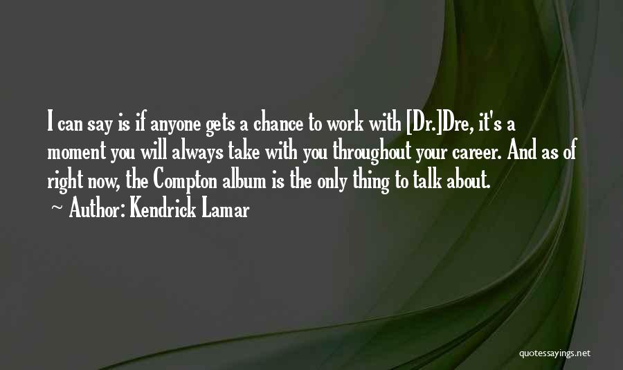 Always Take A Chance Quotes By Kendrick Lamar