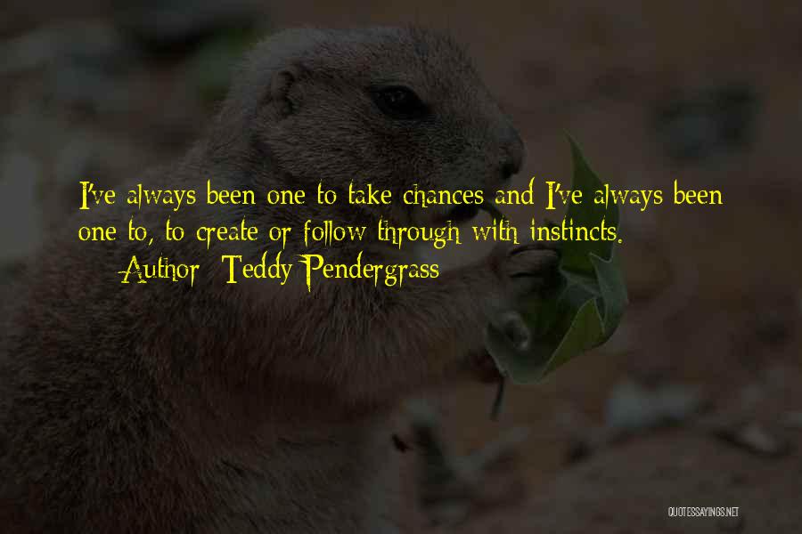 Always Take A Chance Quotes By Teddy Pendergrass