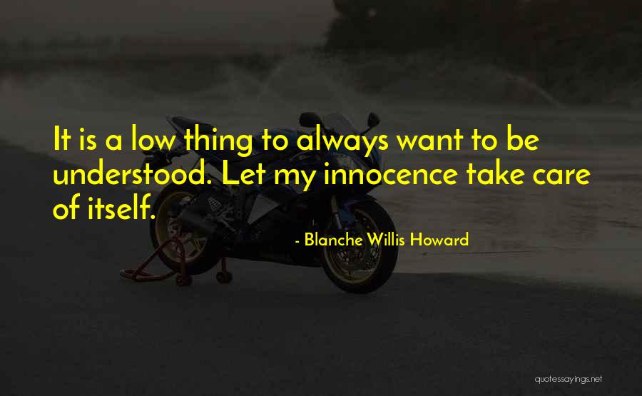 Always Take Care Quotes By Blanche Willis Howard Always Take Care Quotes By Blanche Willis Howard