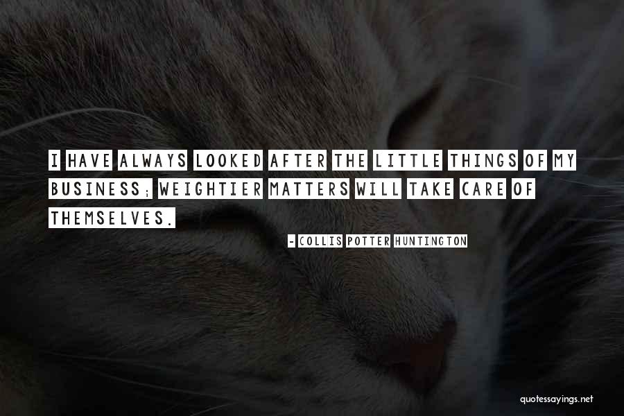 Always Take Care Quotes By Collis Potter Huntington Always Take Care Quotes By Collis Potter Huntington