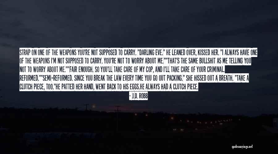 Always Take Care Quotes By J.D. Robb Always Take Care Quotes By J.D. Robb