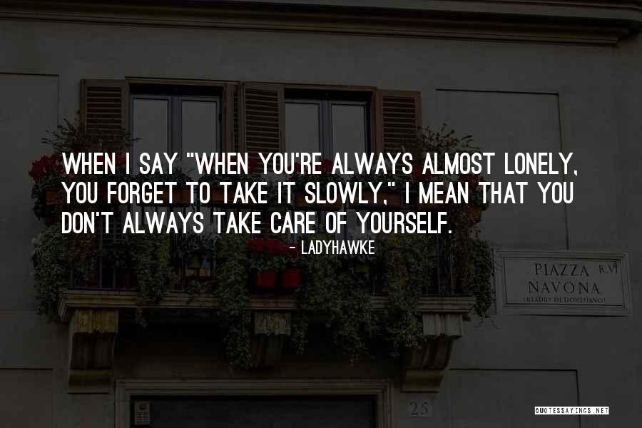Always Take Care Quotes By Ladyhawke Always Take Care Quotes By Ladyhawke