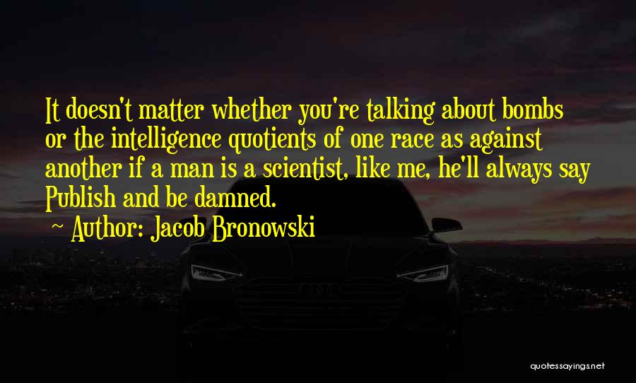 Always Talking About Me Quotes By Jacob Bronowski