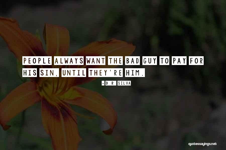 Always The Bad Guy Quotes By D.R. Silva Always The Bad Guy Quotes By D.R. Silva