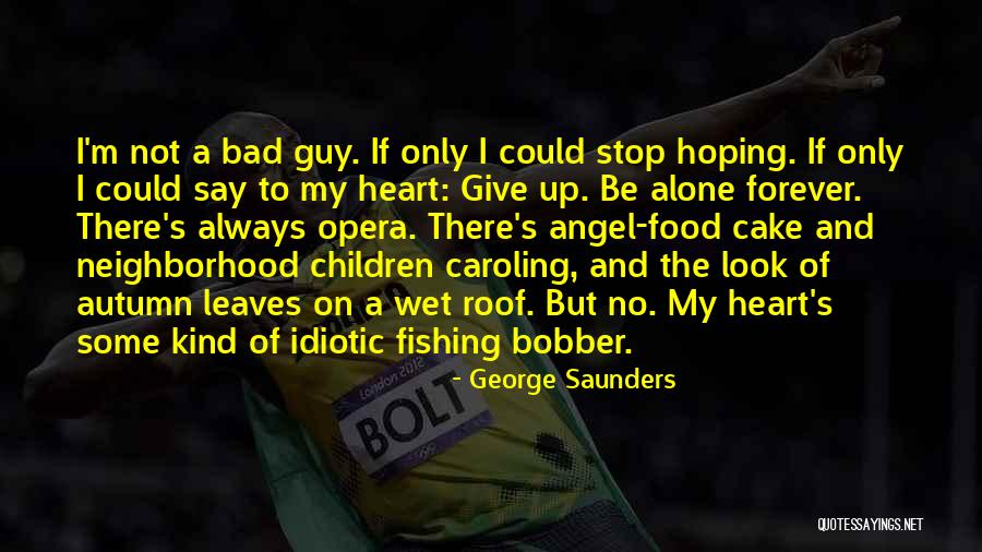 Always The Bad Guy Quotes By George Saunders Always The Bad Guy Quotes By George Saunders