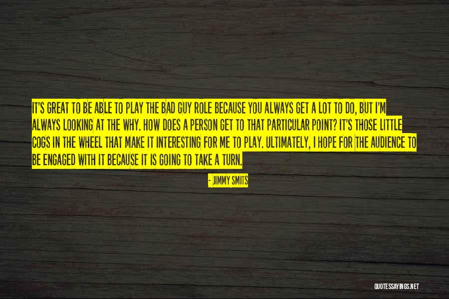 Always The Bad Guy Quotes By Jimmy Smits Always The Bad Guy Quotes By Jimmy Smits