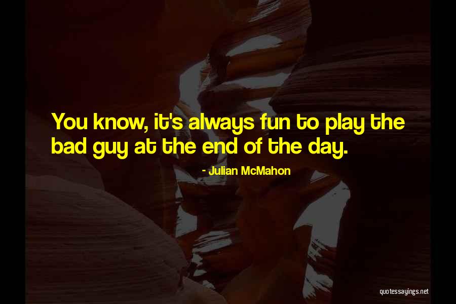Always The Bad Guy Quotes By Julian McMahon Always The Bad Guy Quotes By Julian McMahon