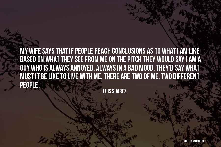 Always The Bad Guy Quotes By Luis Suarez Always The Bad Guy Quotes By Luis Suarez
