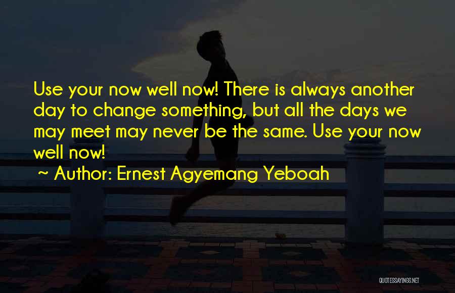 Always The Same Day Quotes By Ernest Agyemang Yeboah
