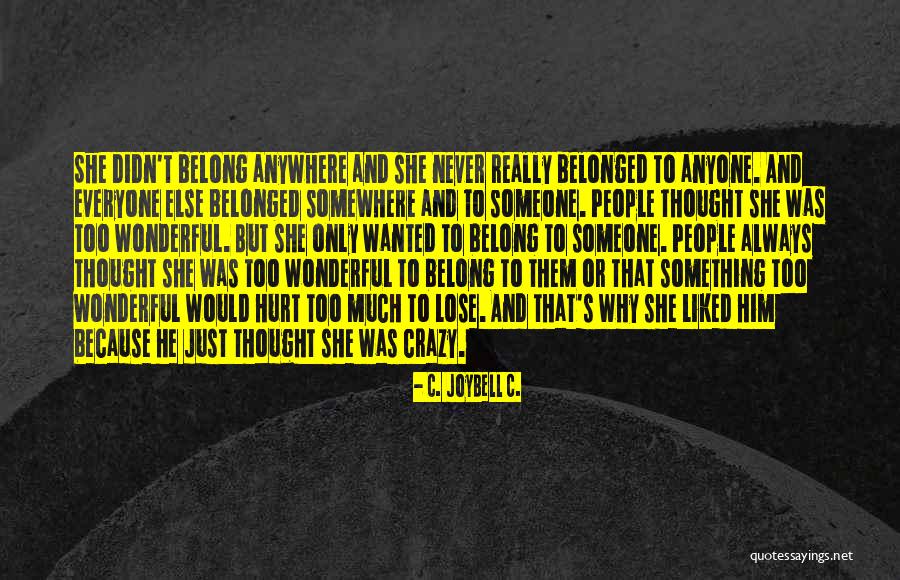 Always There For Everyone Else Quotes By C. JoyBell C. Always There For Everyone Else Quotes By C. JoyBell C.