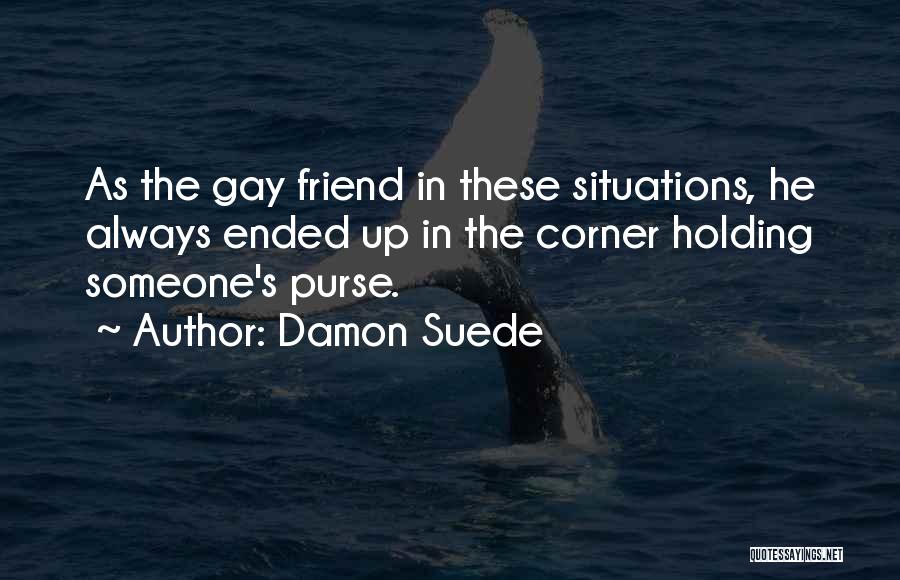 Always There For You Best Friend Quotes By Damon Suede