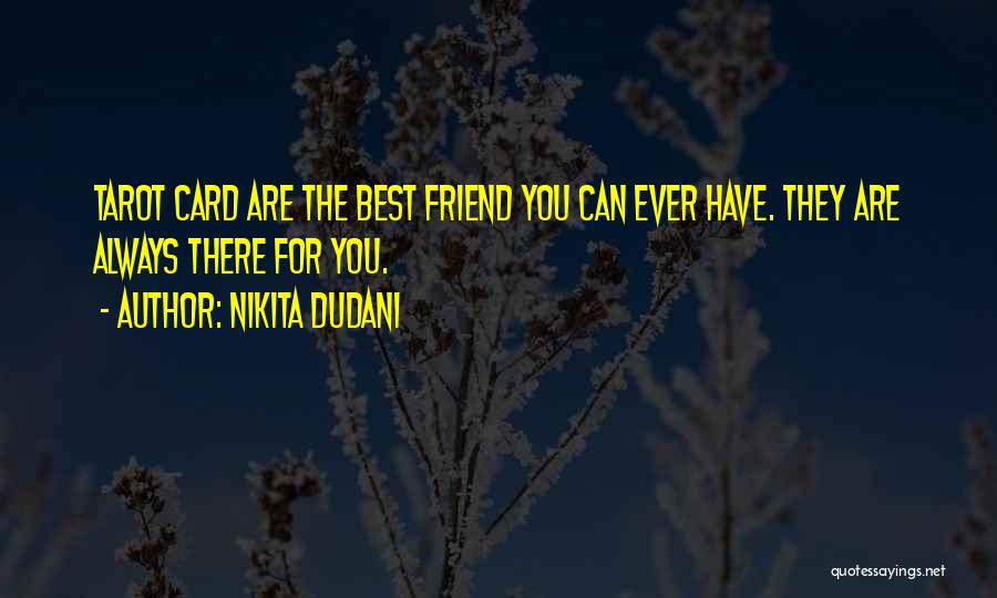 Always There For You Best Friend Quotes By Nikita Dudani