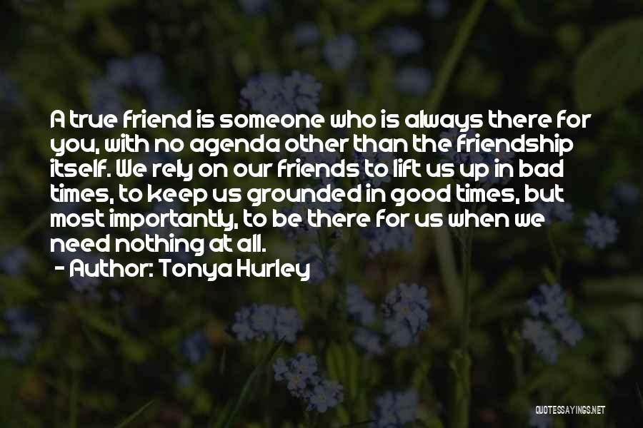 Always There For You Friends Quotes By Tonya Hurley