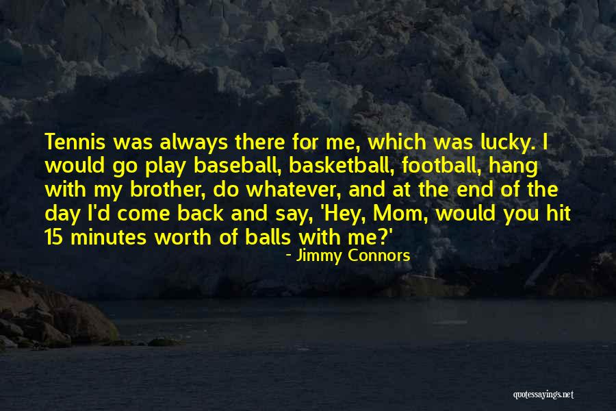 Always There For You Mom Quotes By Jimmy Connors Always There For You Mom Quotes By Jimmy Connors