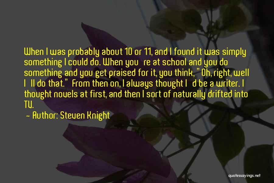 Always Think About Yourself First Quotes By Steven Knight