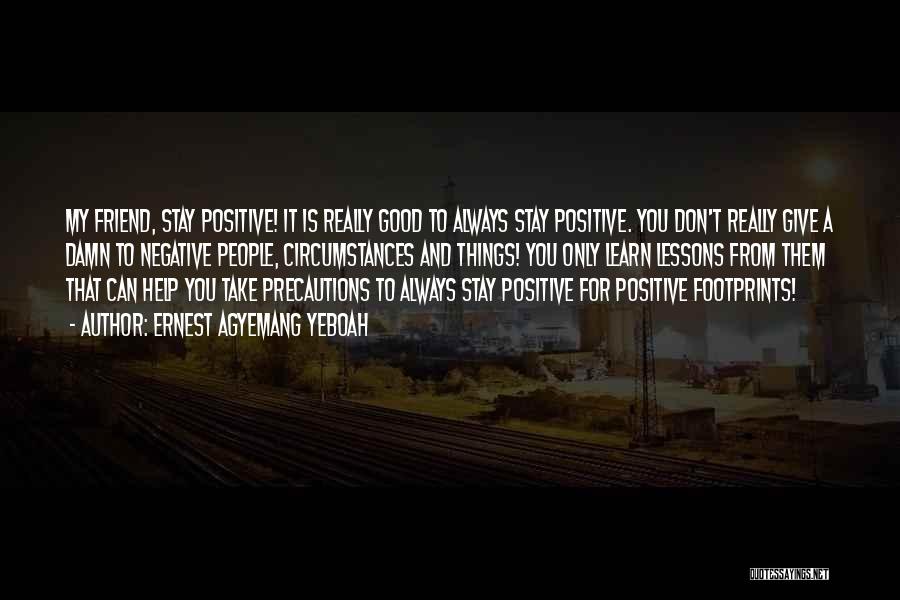 Always Think Positively Quotes By Ernest Agyemang Yeboah