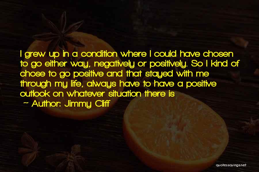 Always Think Positively Quotes By Jimmy Cliff