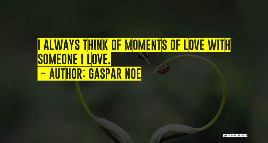 Always Thinking Of Someone Quotes By Gaspar Noe