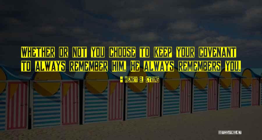Always To Remember Quotes By Henry B. Eyring Always To Remember Quotes By Henry B. Eyring