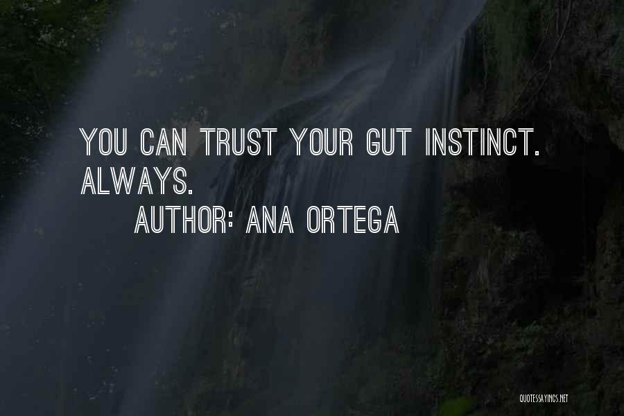 Always Trust Your Gut Instinct Quotes By Ana Ortega