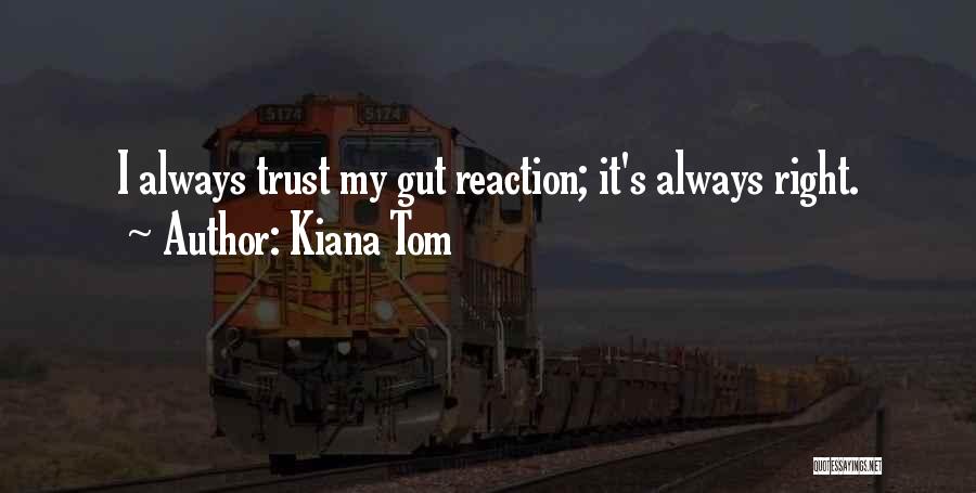 Always Trust Your Gut Quotes By Kiana Tom