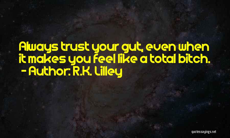 Always Trust Your Gut Quotes By R.K. Lilley