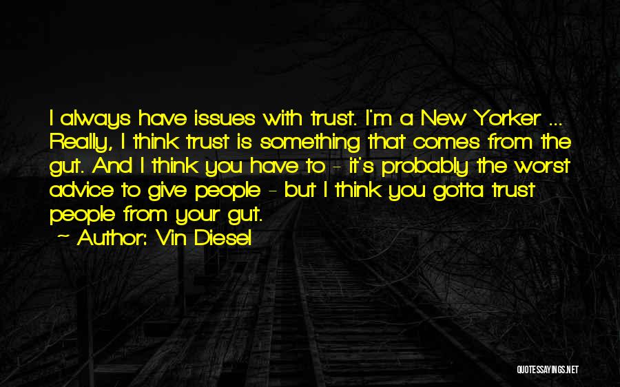 Always Trust Your Gut Quotes By Vin Diesel