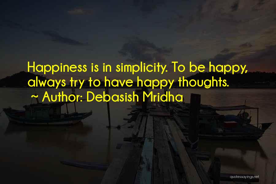 Always Try To Be Happy Quotes By Debasish Mridha