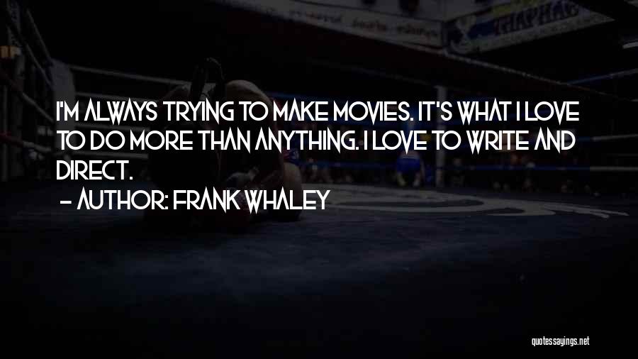 Always Trying Quotes By Frank Whaley