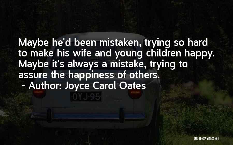 Always Trying To Make Others Happy Quotes By Joyce Carol Oates