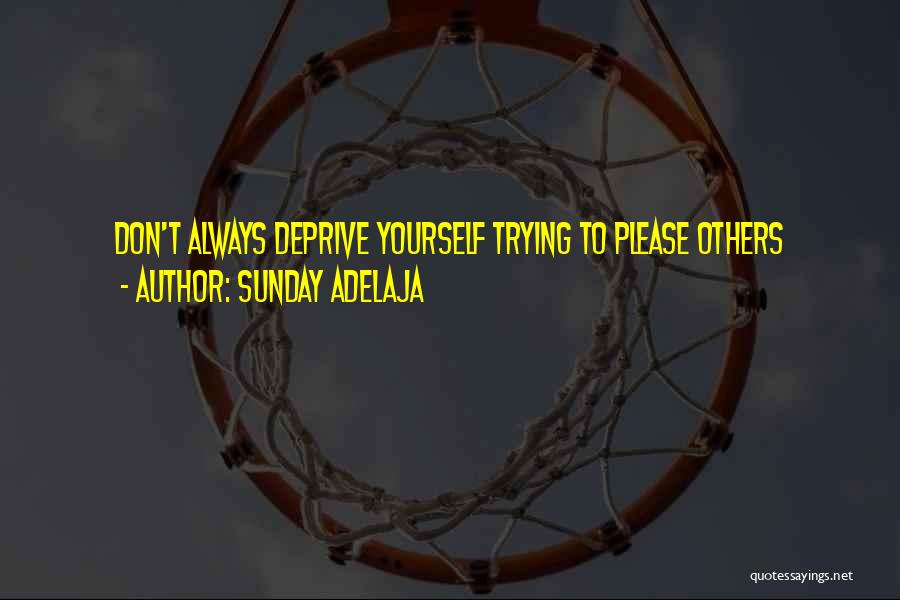 Always Trying To Please Others Quotes By Sunday Adelaja