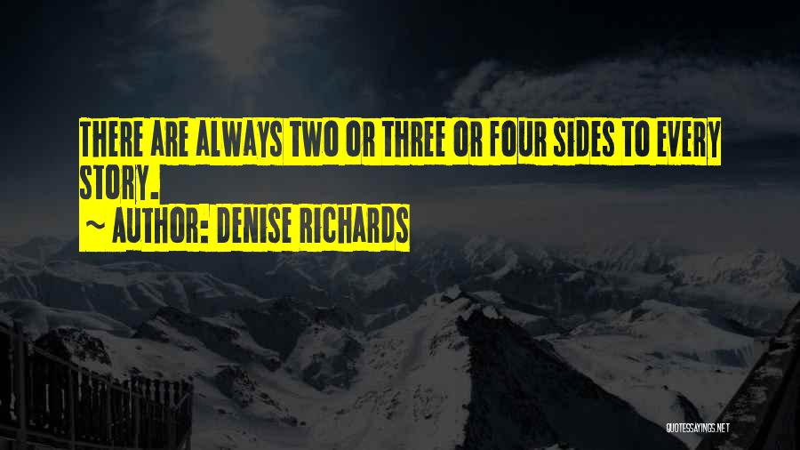 Always Two Sides To Every Story Quotes By Denise Richards