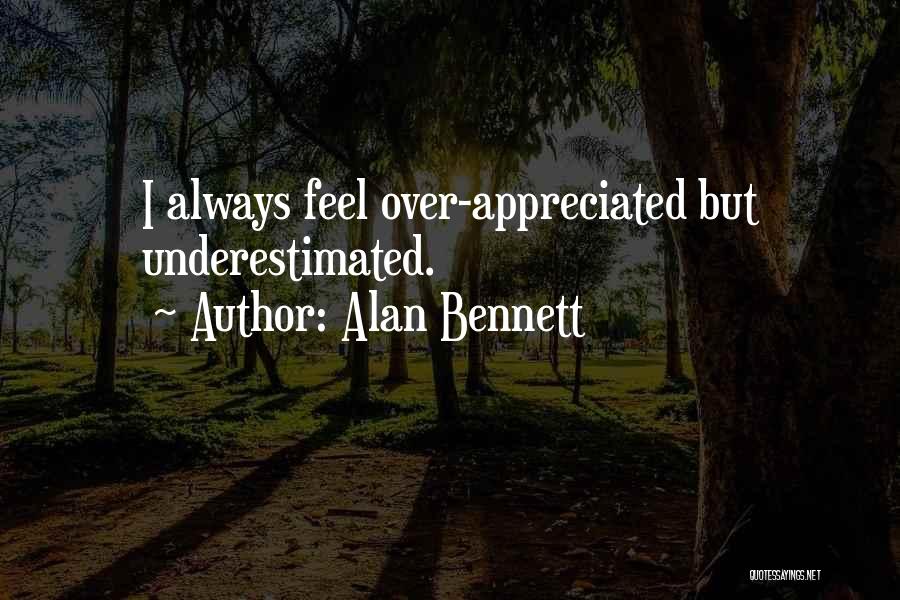 Always Underestimated Quotes By Alan Bennett