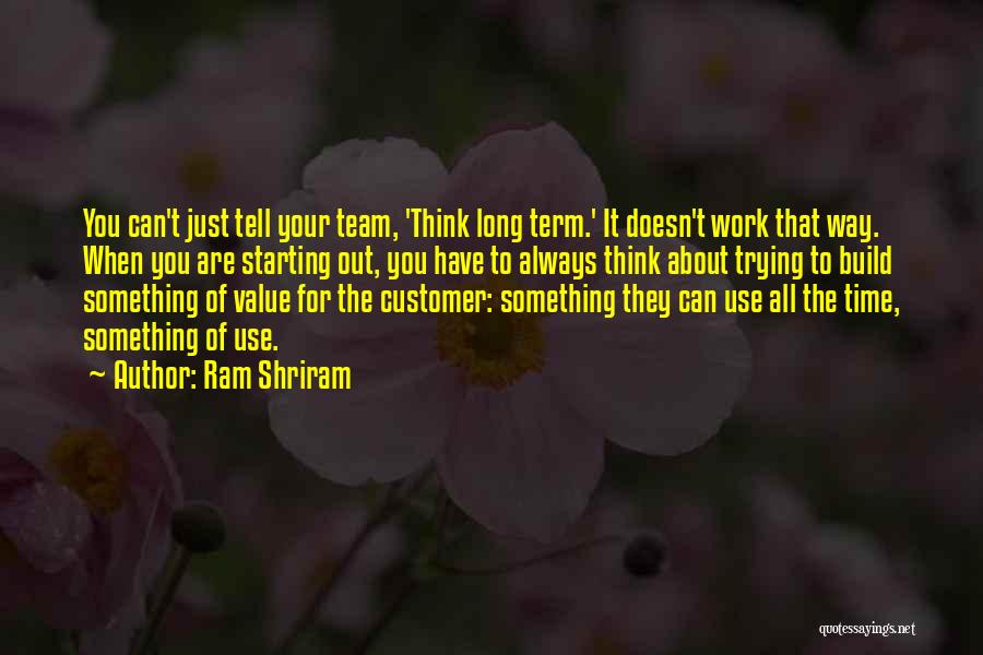 Always Value What You Have Quotes By Ram Shriram