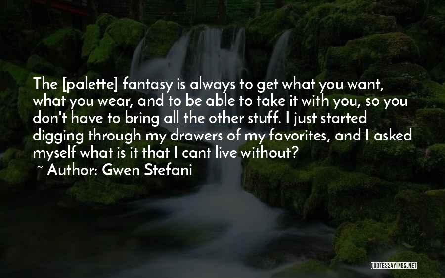 Always Want To Be With You Quotes By Gwen Stefani