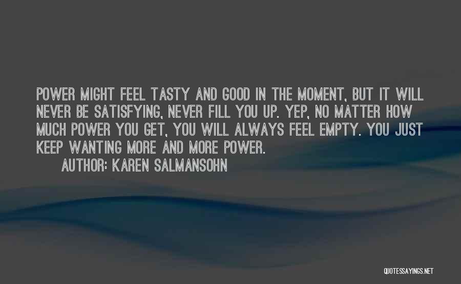 Always Wanting More Quotes By Karen Salmansohn