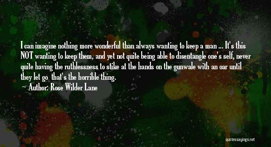 Always Wanting More Quotes By Rose Wilder Lane