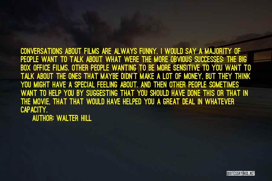 Always Wanting More Quotes By Walter Hill