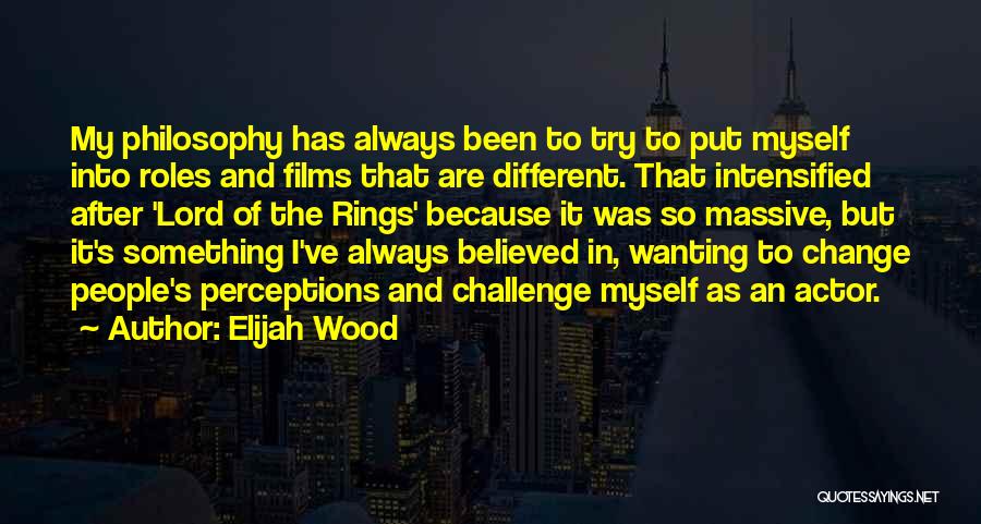 Always Wanting Something Quotes By Elijah Wood
