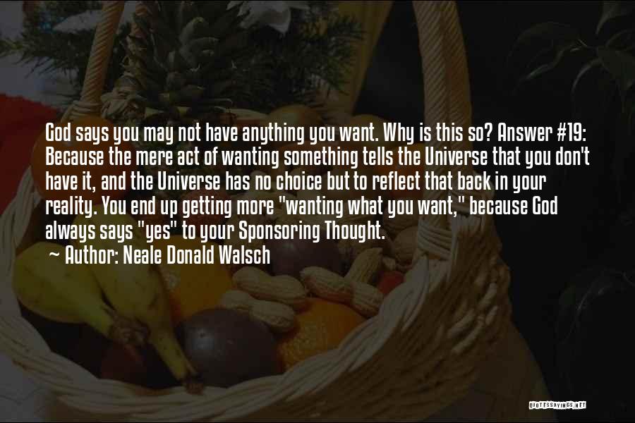 Always Wanting Something Quotes By Neale Donald Walsch