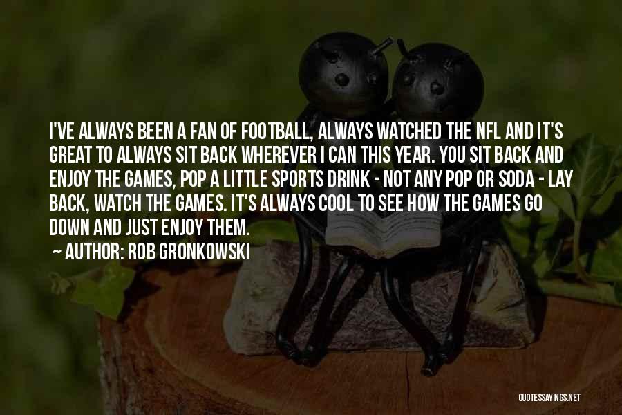 Always Watch Your Back Quotes By Rob Gronkowski