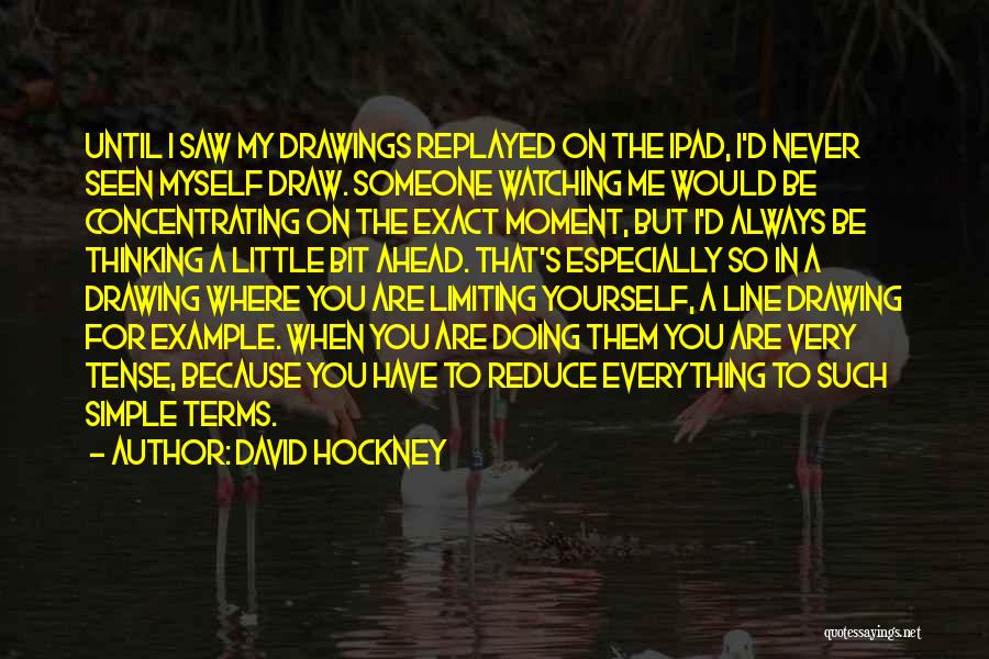 Always Watching You Quotes By David Hockney